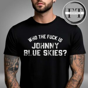 Johnny Blue Skies Shop Merch In Marryland On May 24 2025 Who The Fck Is Johnny Blue Skies Unisex T-Shirt
