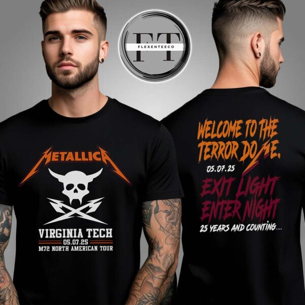 Metallica M72 Virgina Tech Welcome To Die Terror Do Me Exit Light Enter Night 25 Years And Counting M72 North American Tour May 7 2025 Two Sided Unisex T-Shirt