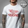 Morgan Wallen I Got Better Since You Got Gone Unisex T-Shirt
