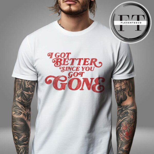 Morgan Wallen I Got Better Since You Got Gone Unisex T-Shirt